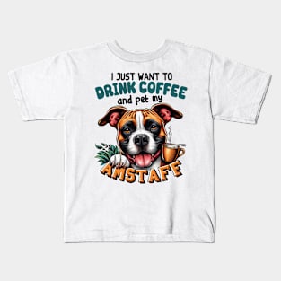 I Just Want To Drink Coffee And Pet My Amstaff Staffordshire Bull Terrier Owner Kids T-Shirt